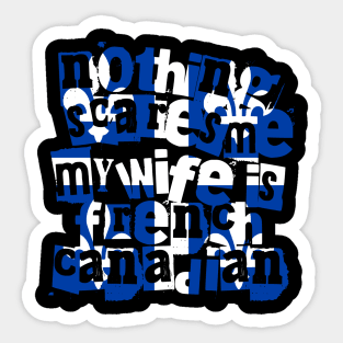 Nothing Scares Me My Wife Is French Canadian Quebec Sticker
